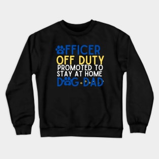 Officer Off Duty Dog Dad Funny Cop Police Retirement Gift Crewneck Sweatshirt